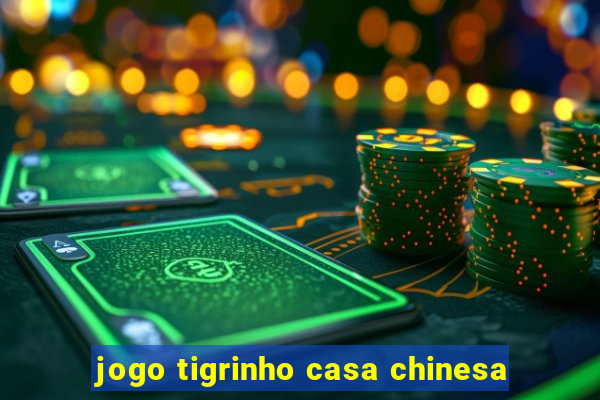 jogo tigrinho casa chinesa